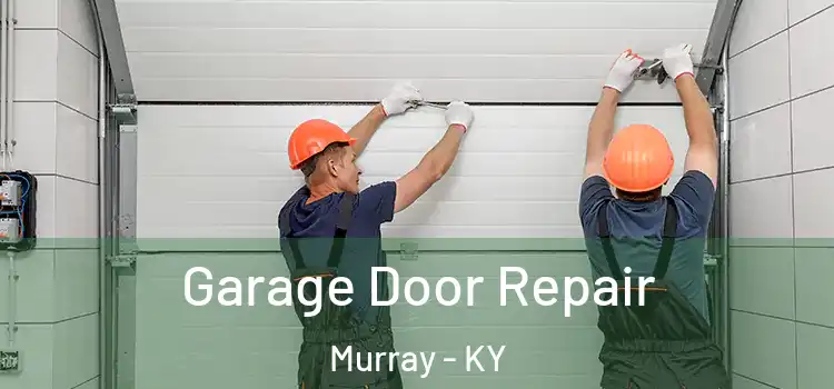  Garage Door Repair Murray - KY