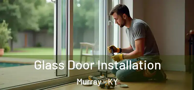 Glass Door Installation Murray - KY